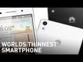 First Look: Huawei Ascend P6 - World&#039;s THINNEST SMARTPHONE