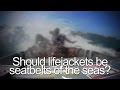 Should lifejackets be the seatbelts of the sea?