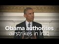 Barack Obama authorises airstrikes in Iraq