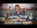 &#039;Good food is not about wealth&#039; says Jamie Oliver