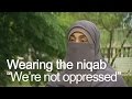 Wearing the niqab, &quot;it&#039;s done with full freedom of choice&quot;