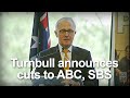 Malcolm Turnbull announces cuts to ABC and SBS