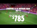 It’s Live in Queensland: Liverpool FC Vs Brisbane Roar in Brisbane 17 July - Melbourne Deal